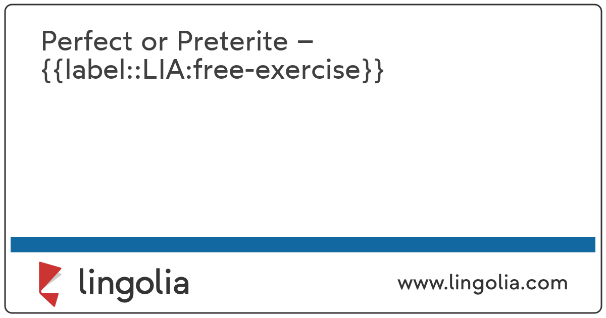 Perfect Or Preterite – Free Exercise